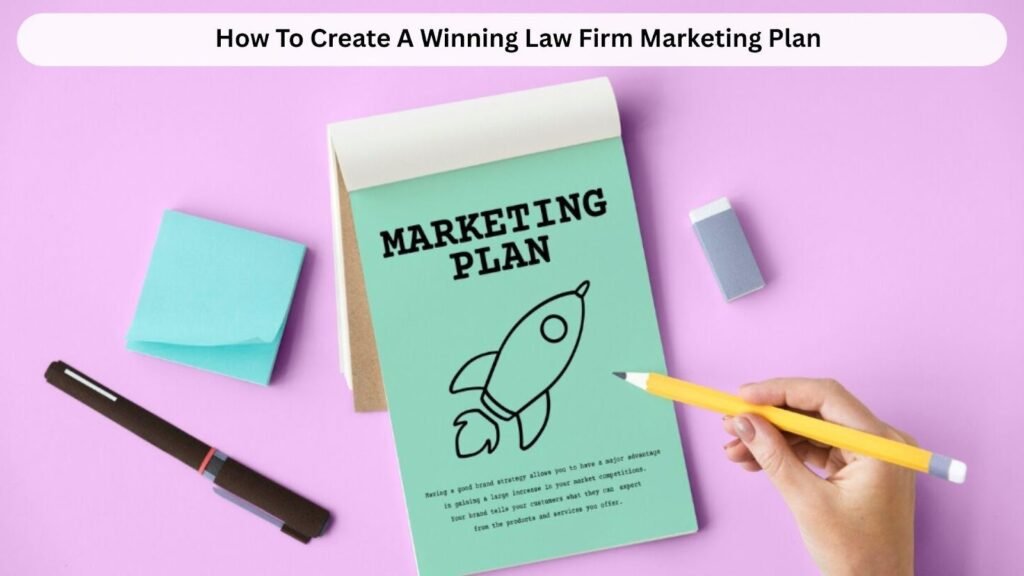 How To Create A Winning Law Firm Marketing Plan