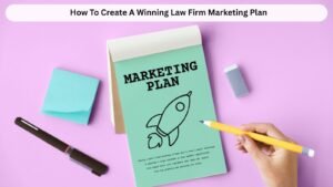How To Create A Winning Law Firm Marketing Plan